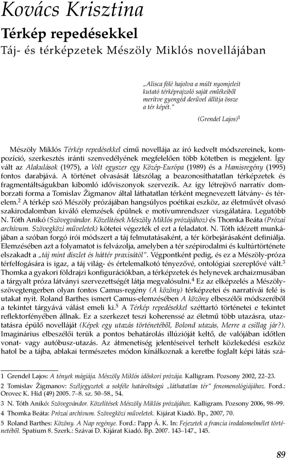 Így vált az Alakulások (1975), a Volt egyszer egy Közép-Európa (1989) és a Hamisregény (1995) fontos darabjává.