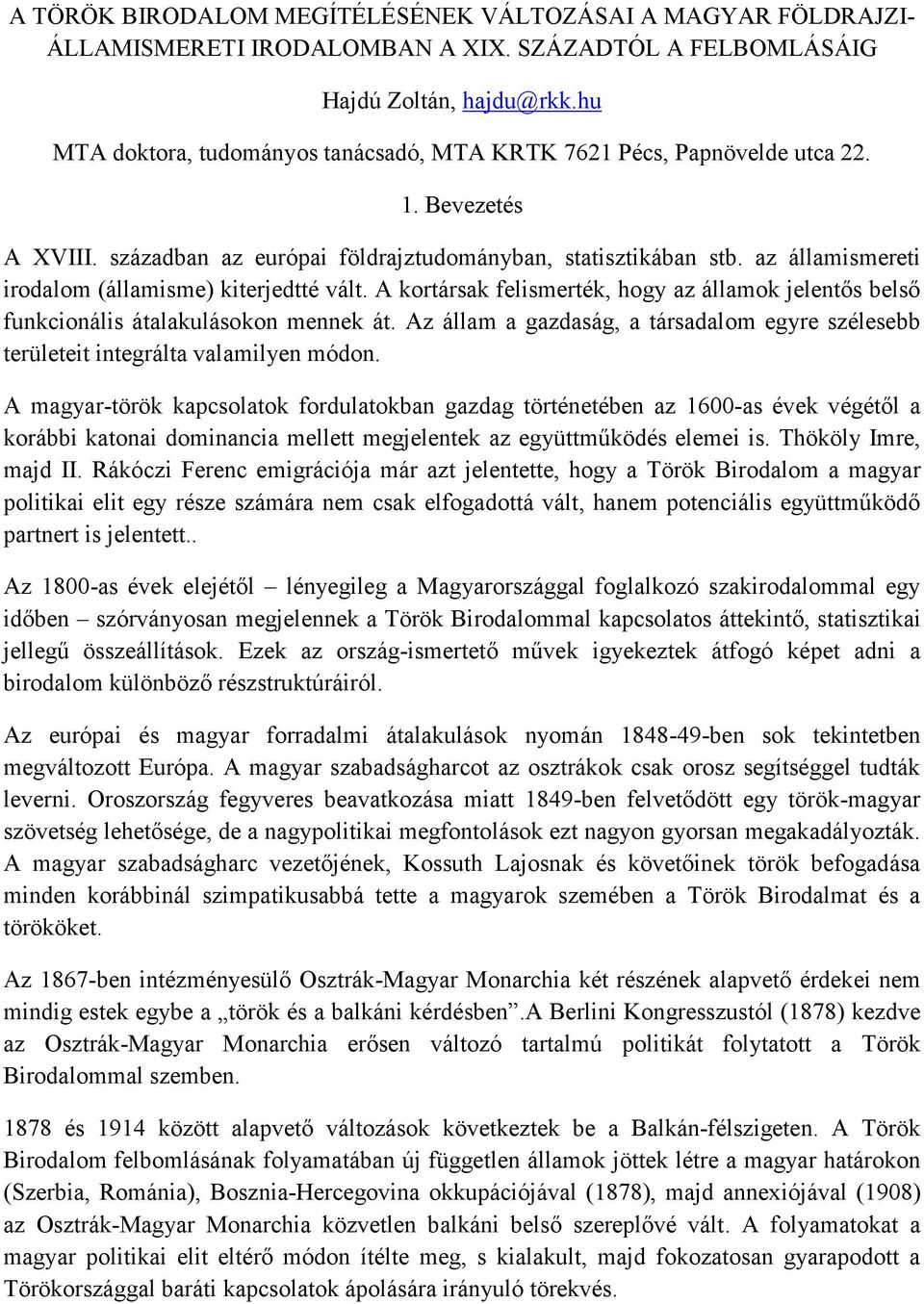 az államismereti irodalom (államisme) kiterjedtté vált. A kortársak felismerték, hogy az államok jelentős belső funkcionális átalakulásokon mennek át.