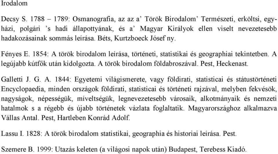 Béts, Kurtzboeck Jósef ny. Fényes E. 1854: A török birodalom leírása, történeti, statistikai és geographiai tekintetben. A legújabb kútfők után kidolgozta. A török birodalom földabroszával.