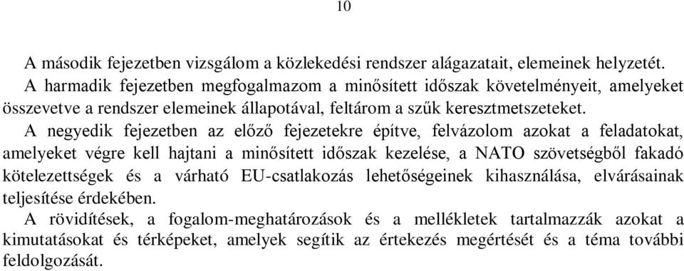 A negyedik fejezetben az előző fejezetekre építve, felvázolom azokat a feladatokat, amelyeket végre kell hajtani a minősített időszak kezelése, a NATO szövetségből fakadó