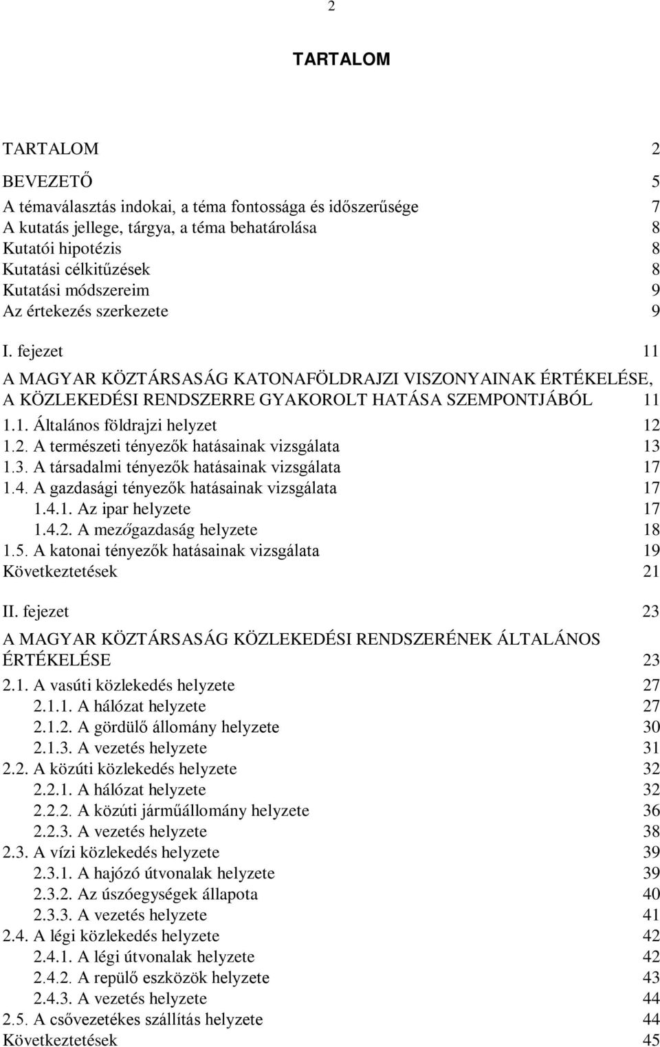 2. A természeti tényezők hatásainak vizsgálata 13 1.3. A társadalmi tényezők hatásainak vizsgálata 17 1.4. A gazdasági tényezők hatásainak vizsgálata 17 1.4.1. Az ipar helyzete 17 1.4.2. A mezőgazdaság helyzete 18 1.