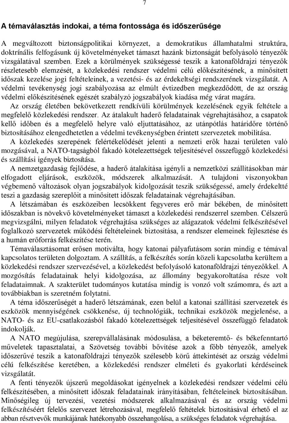 Ezek a körülmények szükségessé teszik a katonaföldrajzi tényezők részletesebb elemzését, a közlekedési rendszer védelmi célú előkészítésének, a minősített időszak kezelése jogi feltételeinek, a