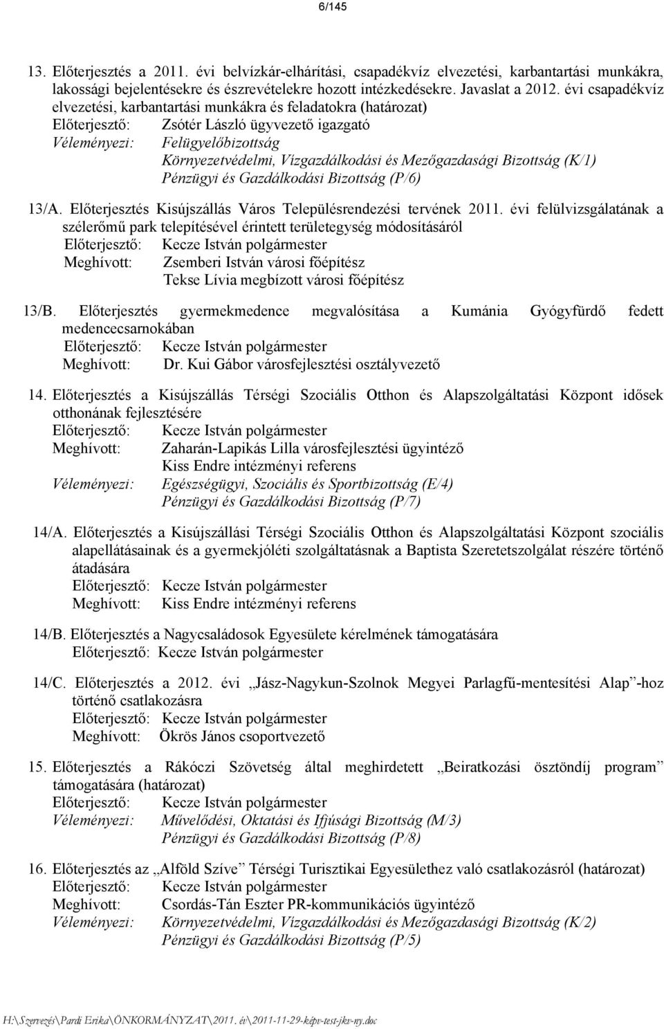 Mezőgazdasági Bizottság (K/1) Pénzügyi és Gazdálkodási Bizottság (P/6) 13/A. Előterjesztés Kisújszállás Város Településrendezési tervének 2011.