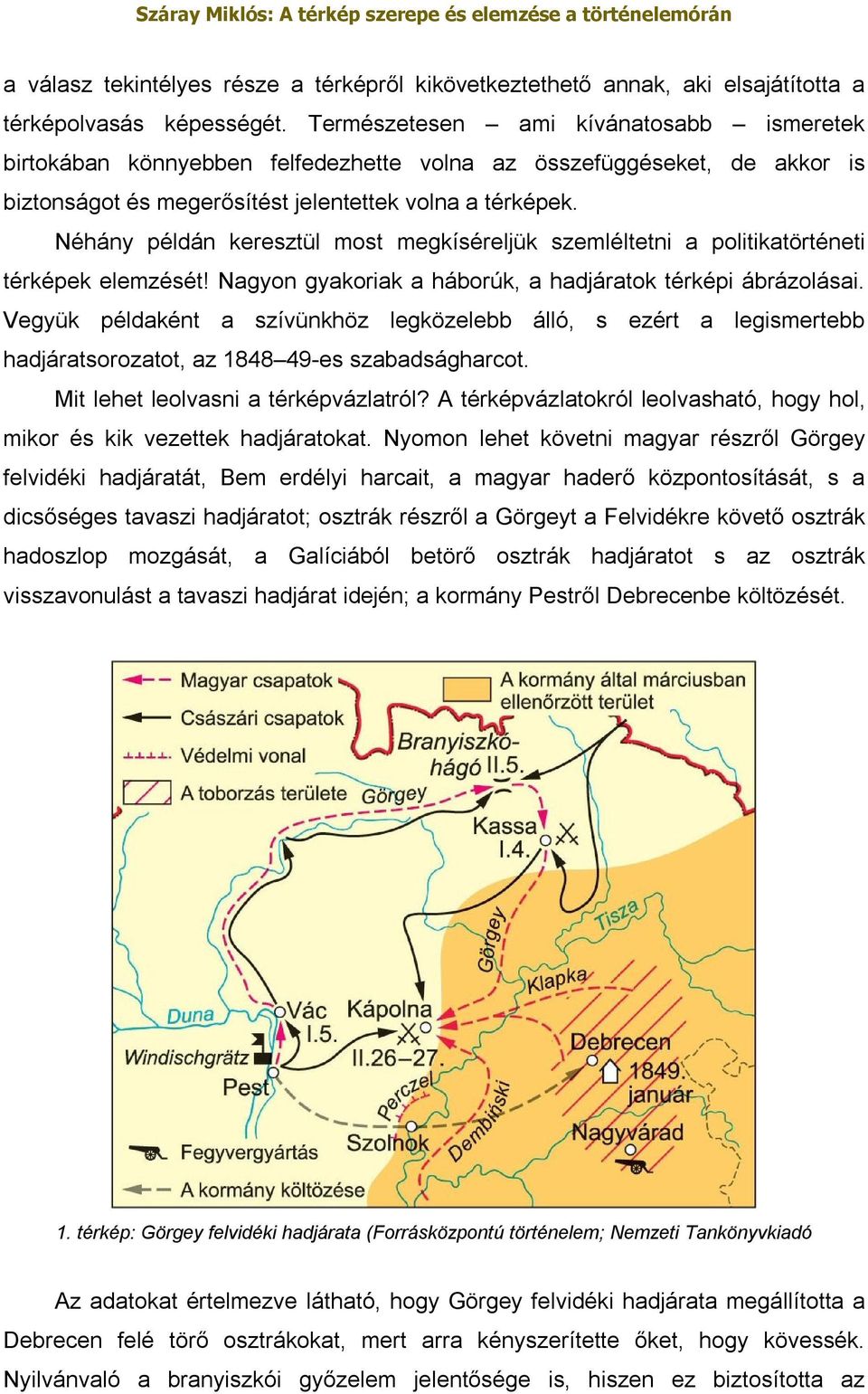 Néhány példán keresztül most megkíséreljük szemléltetni a politikatörténeti térképek elemzését! Nagyon gyakoriak a háborúk, a hadjáratok térképi ábrázolásai.