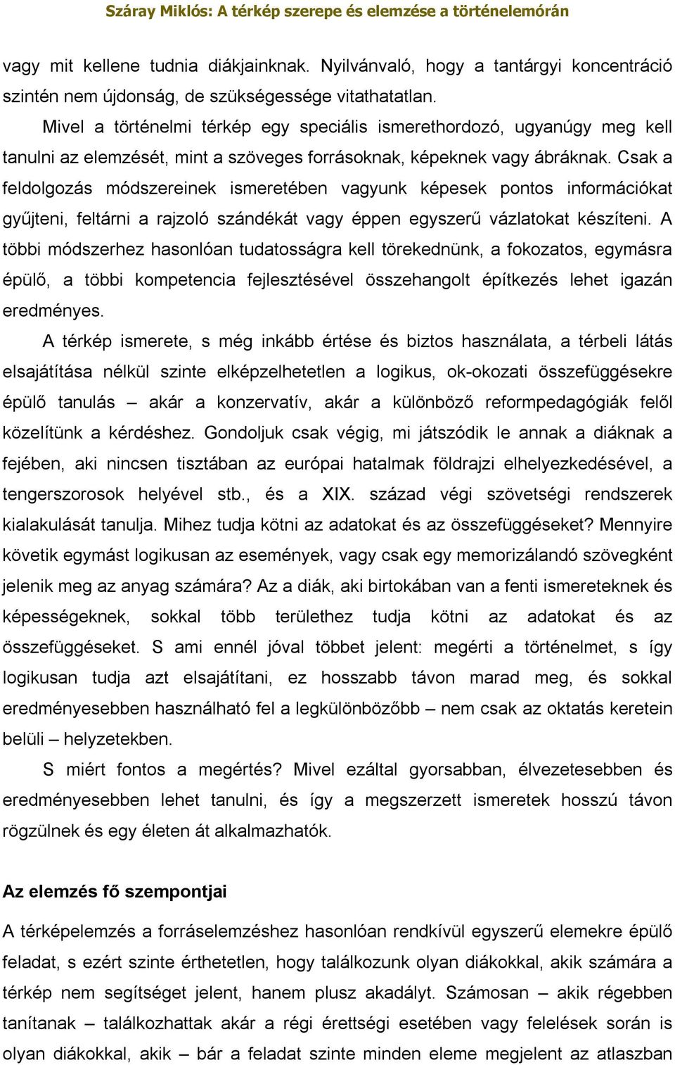 Csak a feldolgozás módszereinek ismeretében vagyunk képesek pontos információkat gyűjteni, feltárni a rajzoló szándékát vagy éppen egyszerű vázlatokat készíteni.