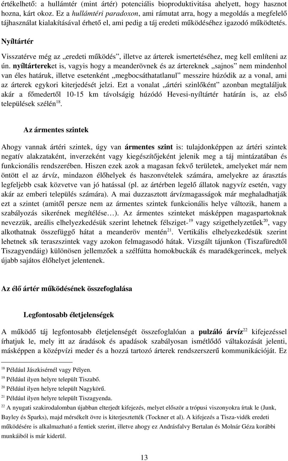 Nyíltártér Visszatérve még az eredeti működés, illetve az árterek ismertetéséhez, meg kell említeni az ún.