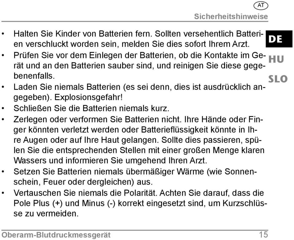 Laden Sie niemals Batterien (es sei denn, dies ist ausdrücklich angegeben). Explosionsgefahr! Schließen Sie die Batterien niemals kurz. Zerlegen oder verformen Sie Batterien nicht.