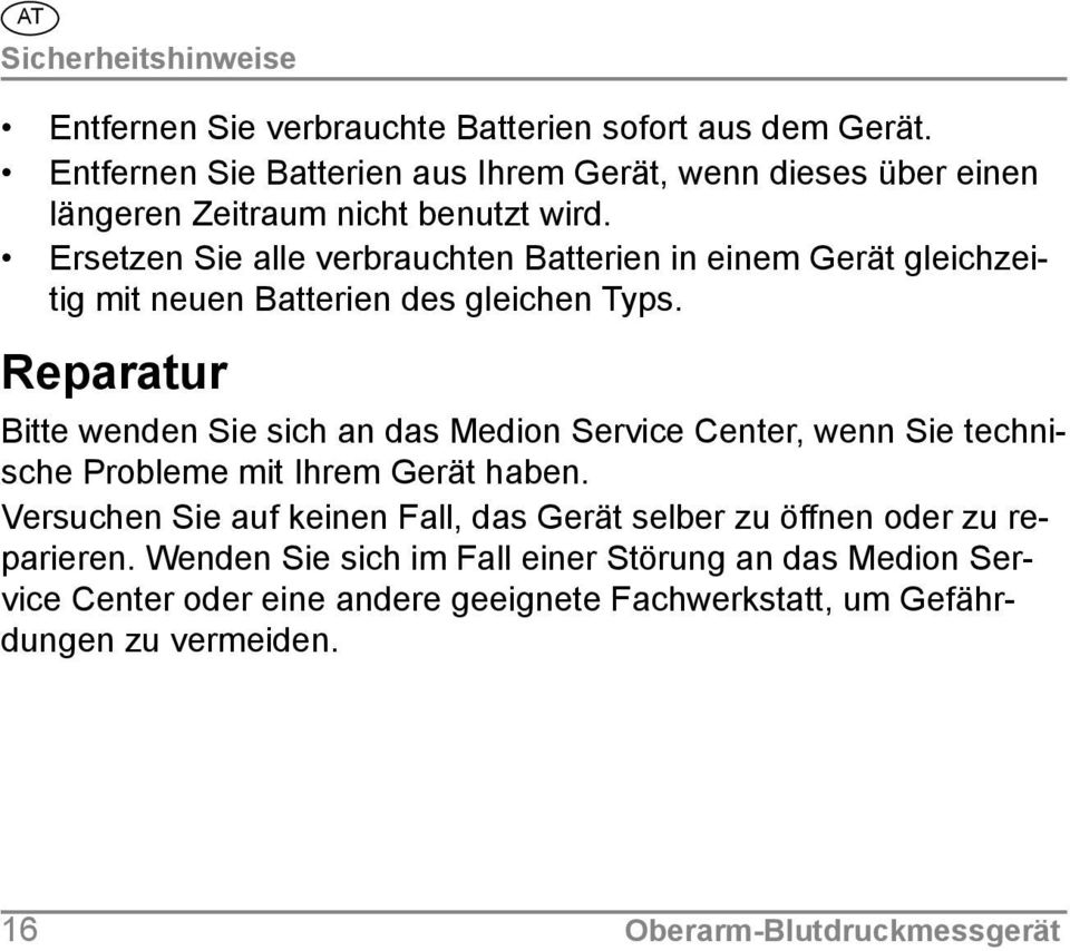 Ersetzen Sie alle verbrauchten Batterien in einem Gerät gleichzeitig mit neuen Batterien des gleichen Typs.