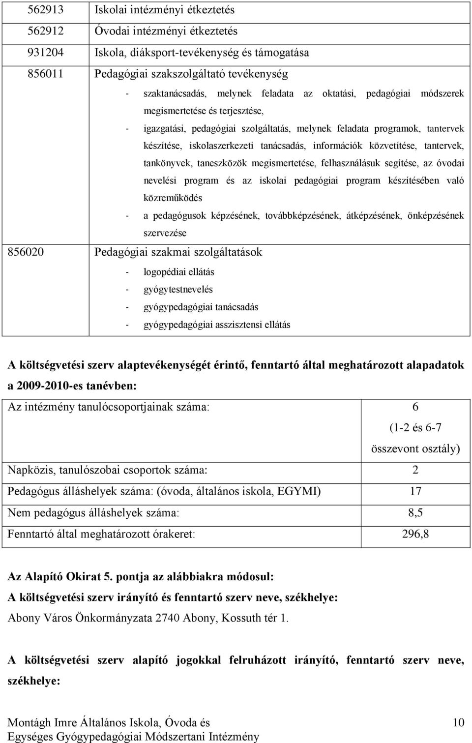 információk közvetítése, tantervek, tankönyvek, taneszközök megismertetése, felhasználásuk segítése, az óvodai nevelési program és az iskolai pedagógiai program készítésében való közreműködés - a