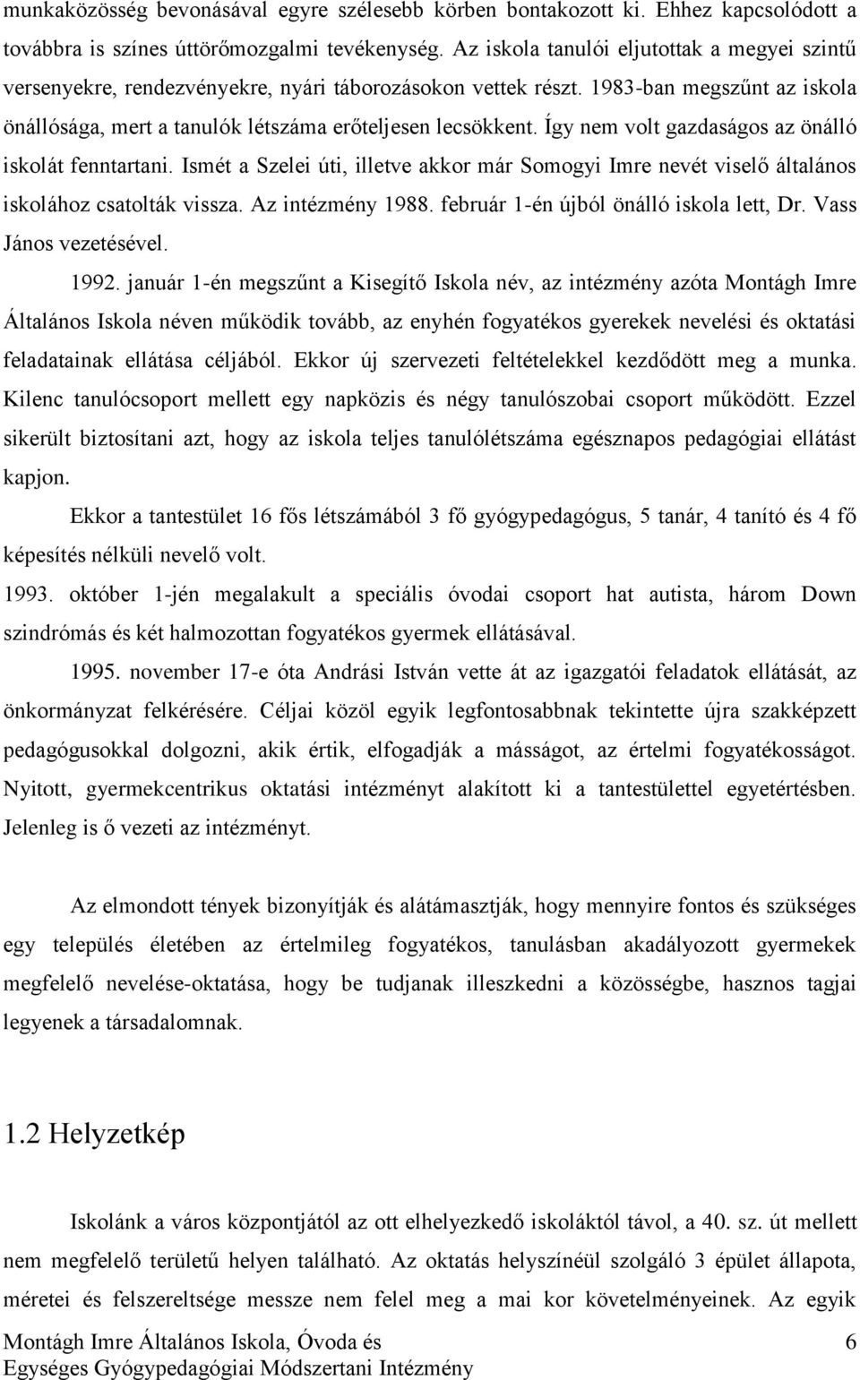 Így nem volt gazdaságos az önálló iskolát fenntartani. Ismét a Szelei úti, illetve akkor már Somogyi Imre nevét viselő általános iskolához csatolták vissza. Az intézmény 1988.