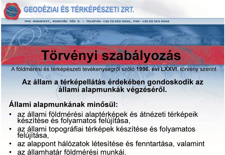 Állami alapmunkának minősül: az állami földmérési alaptérképek és átnézeti térképeik készítése és folyamatos