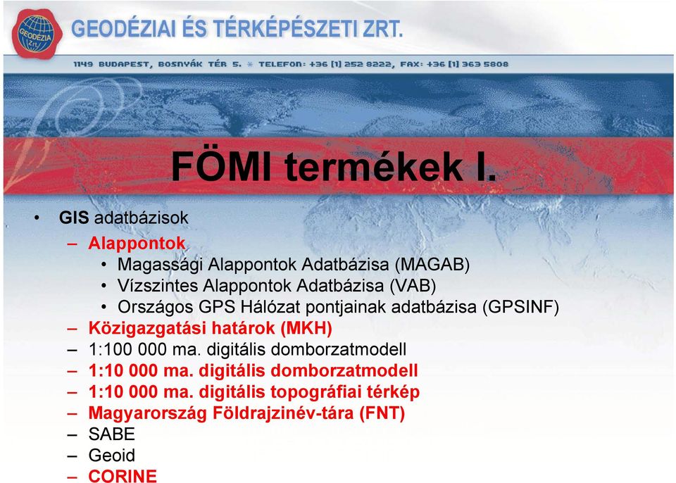 Adatbázisa (VAB) Országos GPS Hálózat pontjainak adatbázisa (GPSINF) Közigazgatási határok