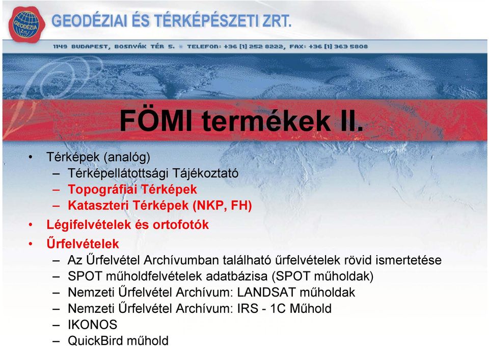 FH) Légifelvételek és ortofotók Űrfelvételek Az Űrfelvétel Archívumban található űrfelvételek