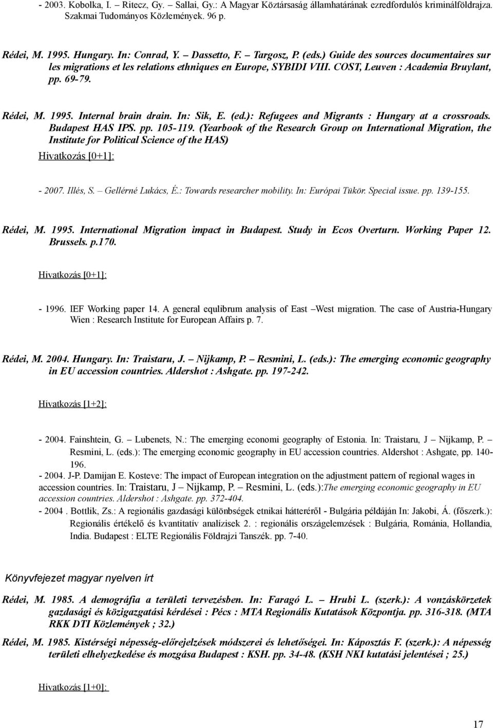 Internal brain drain. In: Sik, E. (ed.): Refugees and Migrants : Hungary at a crossroads. Budapest HAS IPS. pp. 105-119.