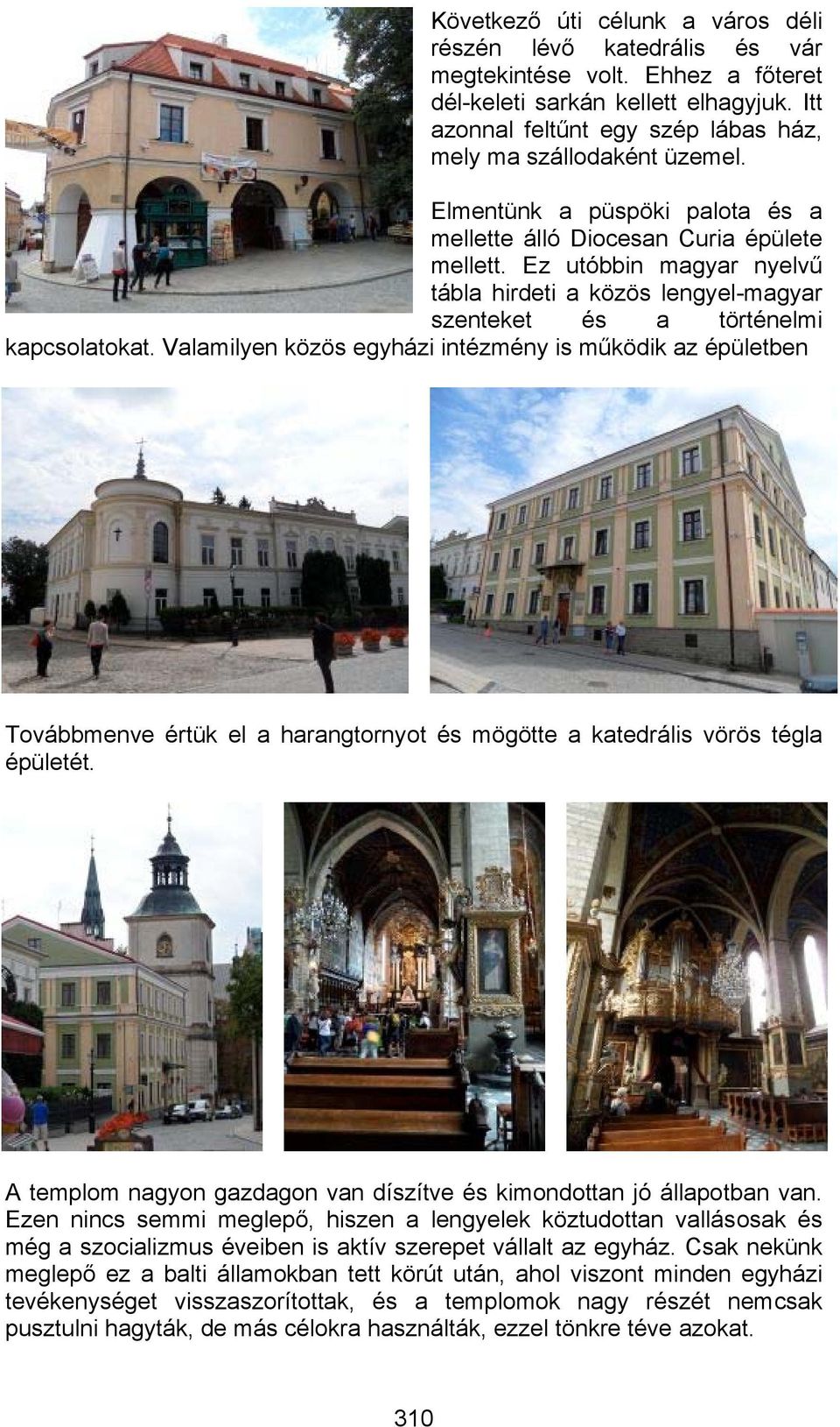 Ez utóbbin magyar nyelvű tábla hirdeti a közös lengyel-magyar szenteket és a történelmi kapcsolatokat.