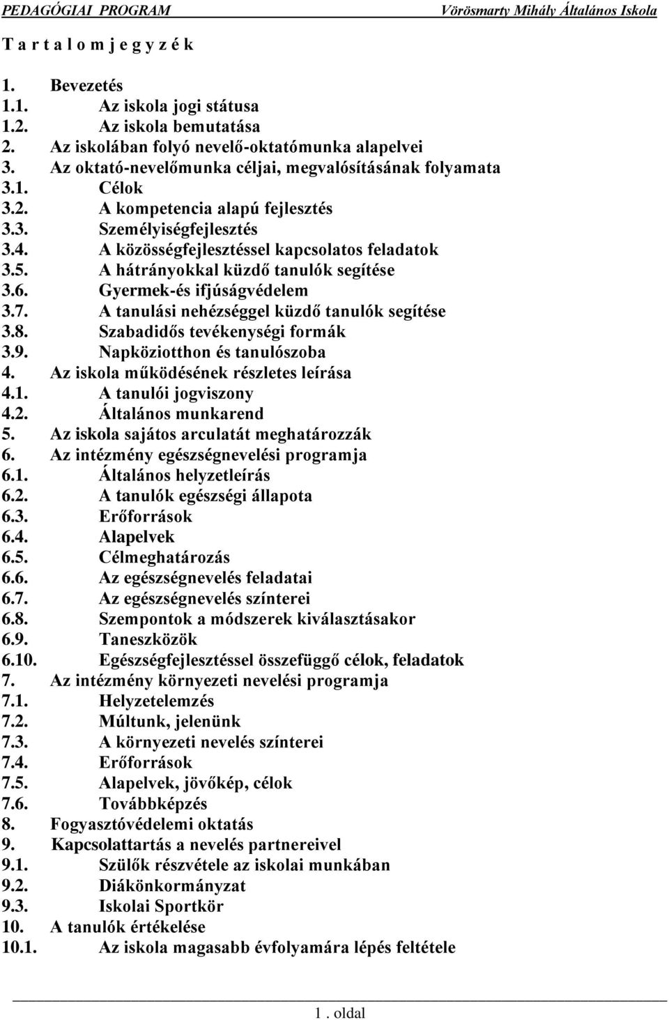 A hátrányokkal küzdő tanulók segítése 3.6. Gyermek-és ifjúságvédelem 3.7. A tanulási nehézséggel küzdő tanulók segítése 3.8. Szabadidős tevékenységi formák 3.9. Napköziotthon és tanulószoba 4.