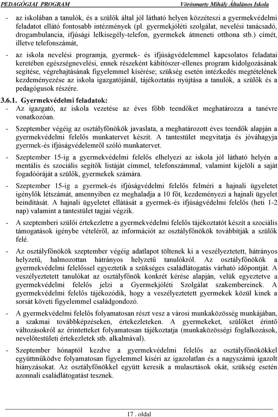 ) címét, illetve telefonszámát, - az iskola nevelési programja, gyermek- és ifjúságvédelemmel kapcsolatos feladatai keretében egészségnevelési, ennek részeként kábítószer-ellenes program