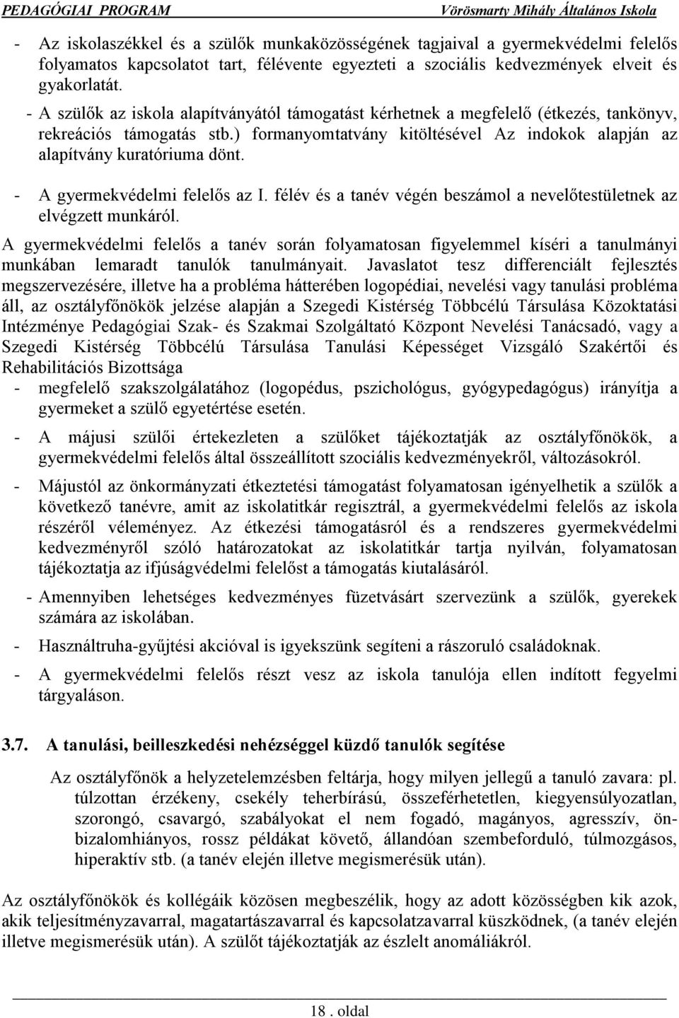 - A gyermekvédelmi felelős az I. félév és a tanév végén beszámol a nevelőtestületnek az elvégzett munkáról.