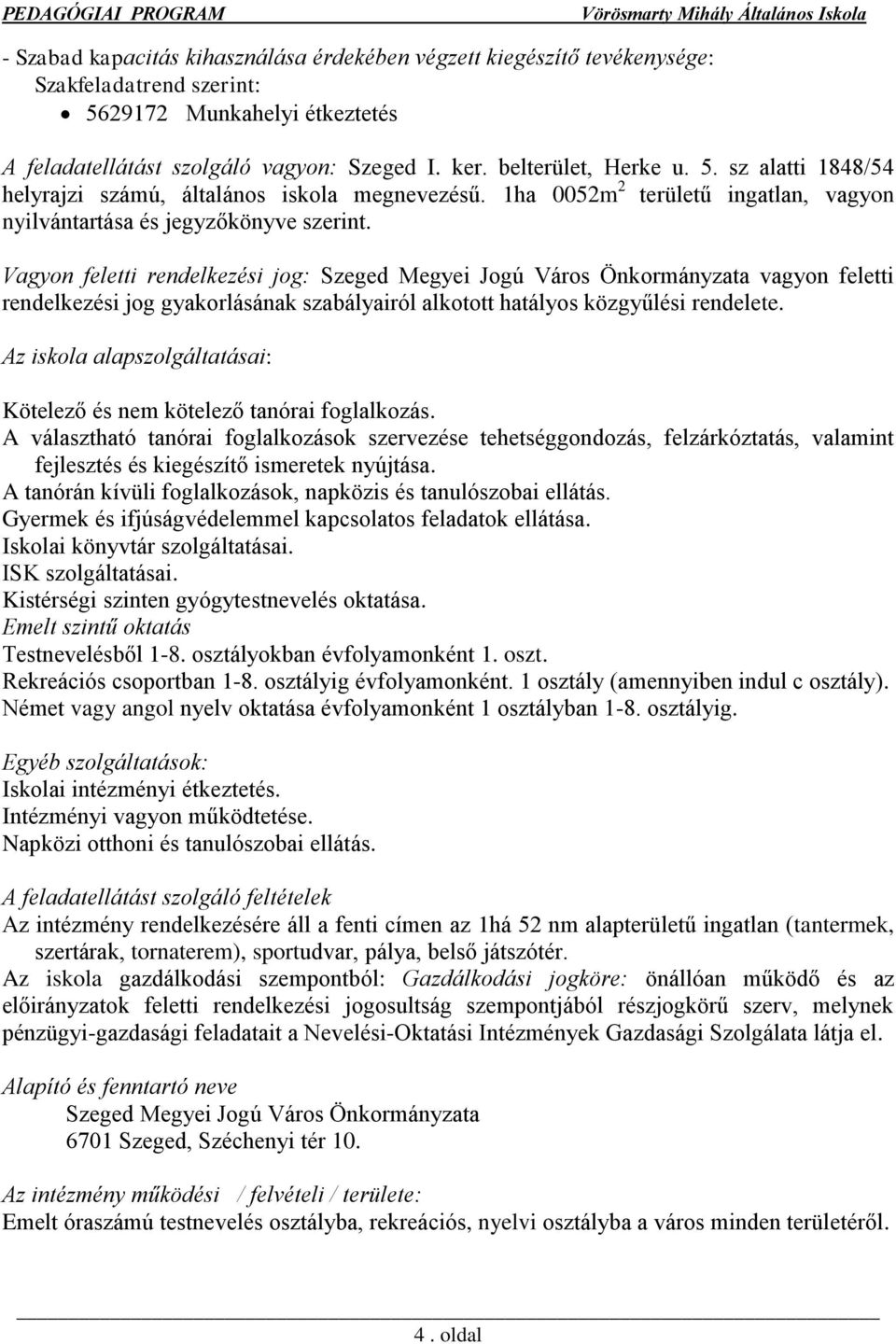 Vagyon feletti rendelkezési jog: Szeged Megyei Jogú Város Önkormányzata vagyon feletti rendelkezési jog gyakorlásának szabályairól alkotott hatályos közgyűlési rendelete.