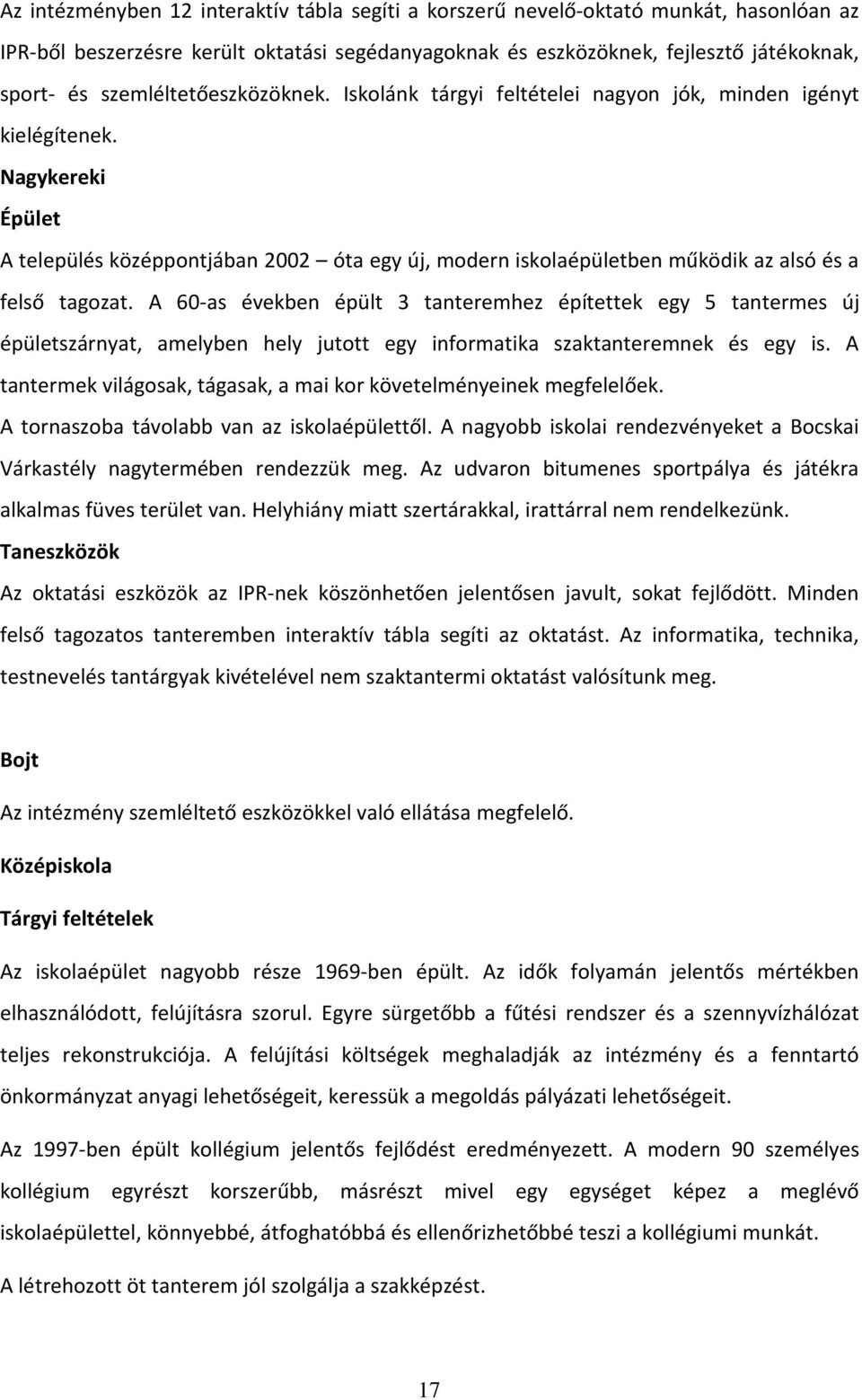 Nagykereki Épület A település középpontjában 2002 óta egy új, modern iskolaépületben működik az alsó és a felső tagozat.