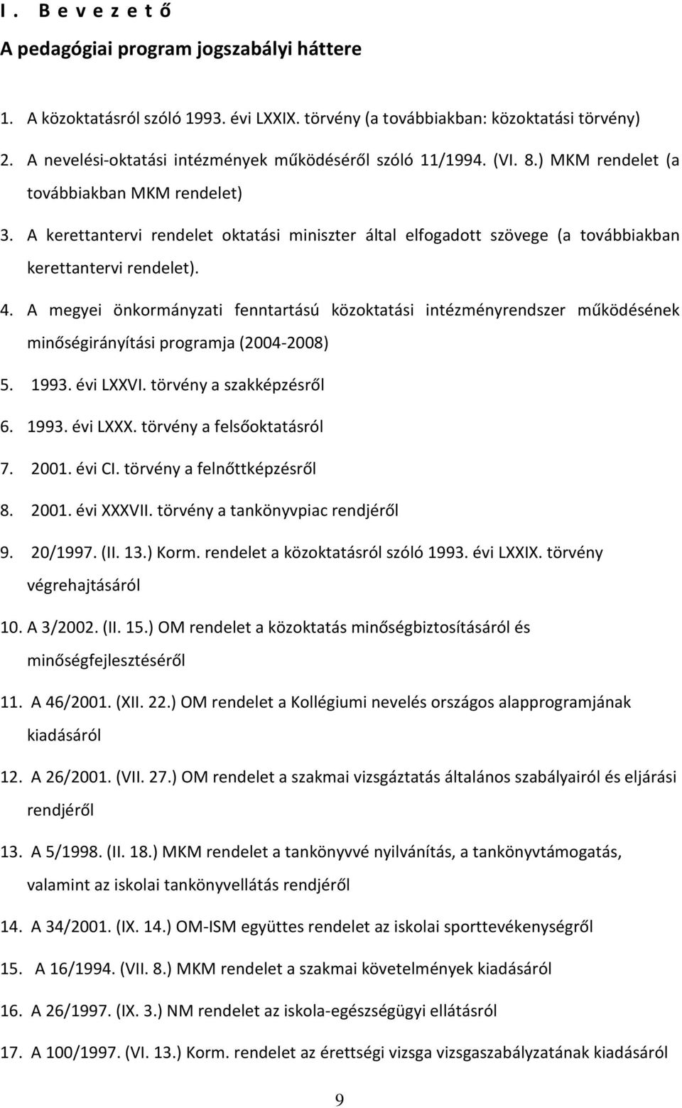 A kerettantervi rendelet oktatási miniszter által elfogadott szövege (a továbbiakban kerettantervi rendelet). 4.