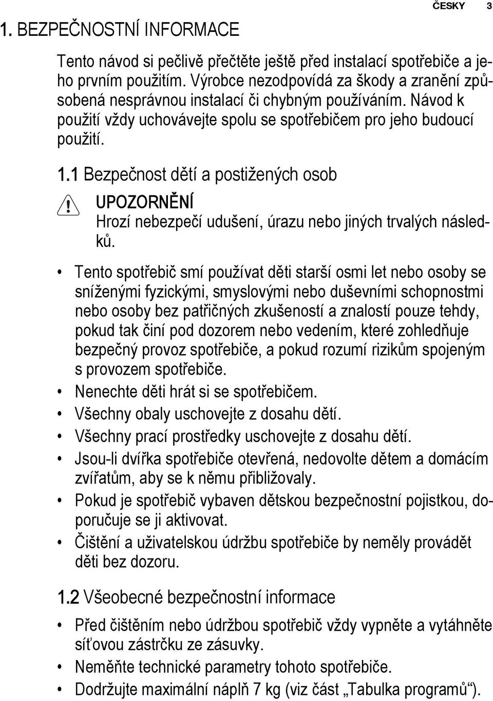 1 Bezpečnost dětí a postižených osob UPOZORNĚNÍ Hrozí nebezpečí udušení, úrazu nebo jiných trvalých následků.