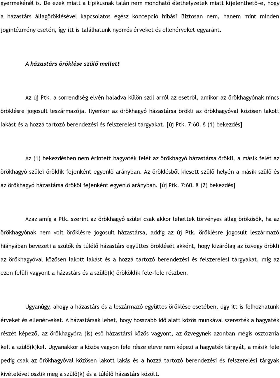 a sorrendiség elvén haladva külön szól arról az esetről, amikor az örökhagyónak nincs öröklésre jogosult leszármazója.