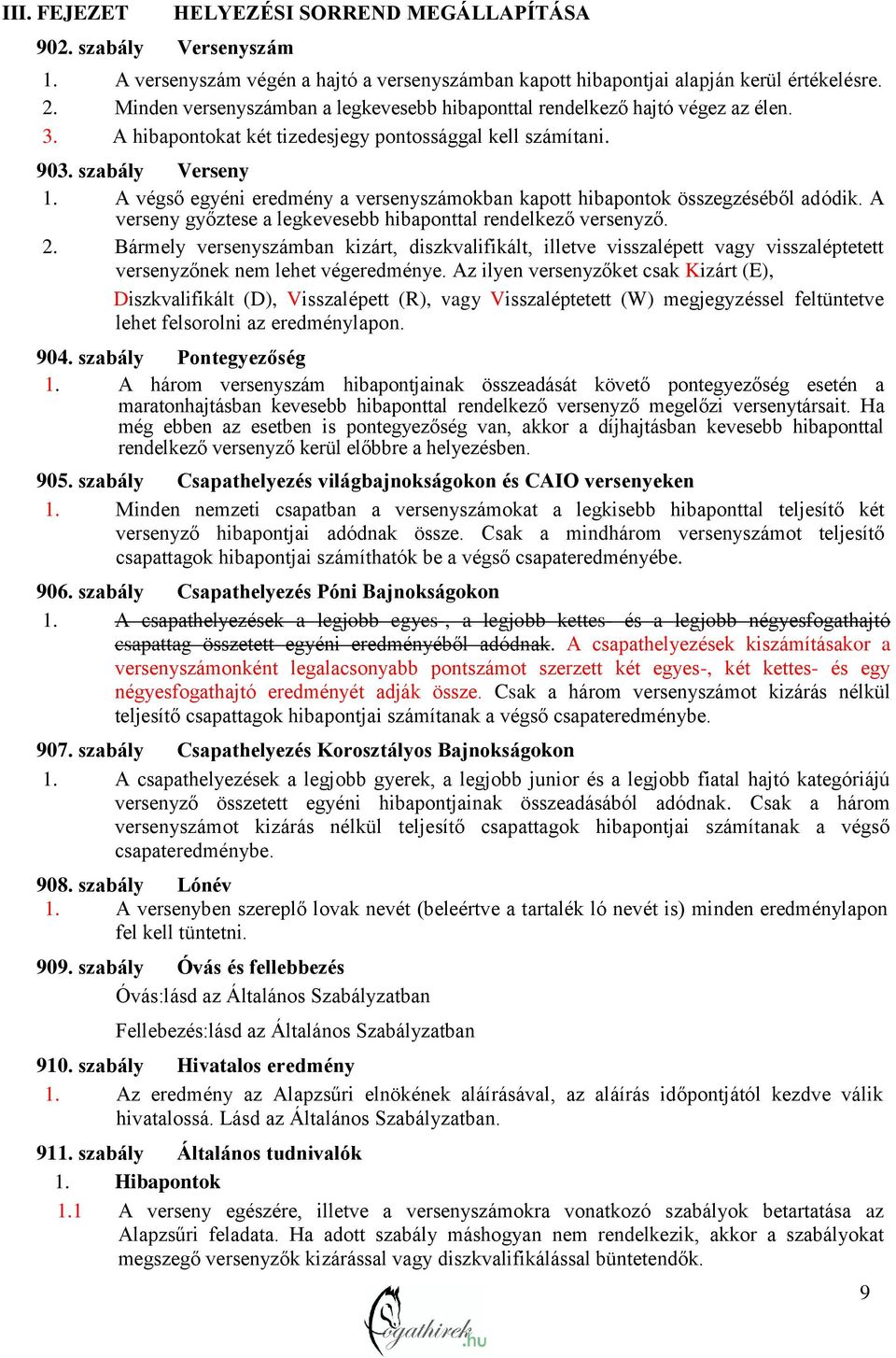 A végső egyéni eredmény a versenyszámokban kapott hibapontok összegzéséből adódik. A verseny győztese a legkevesebb hibaponttal rendelkező versenyző. 2.