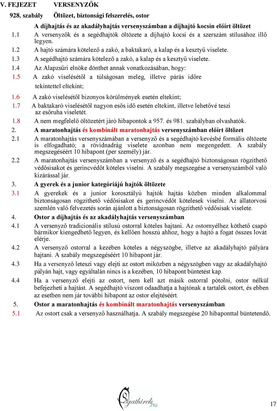 1.4 Az Alapzsűri elnöke dönthet annak vonatkozásában, hogy: 1.5 A zakó viselésétől a túlságosan meleg, illetve párás időre tekintettel eltekint; 1.