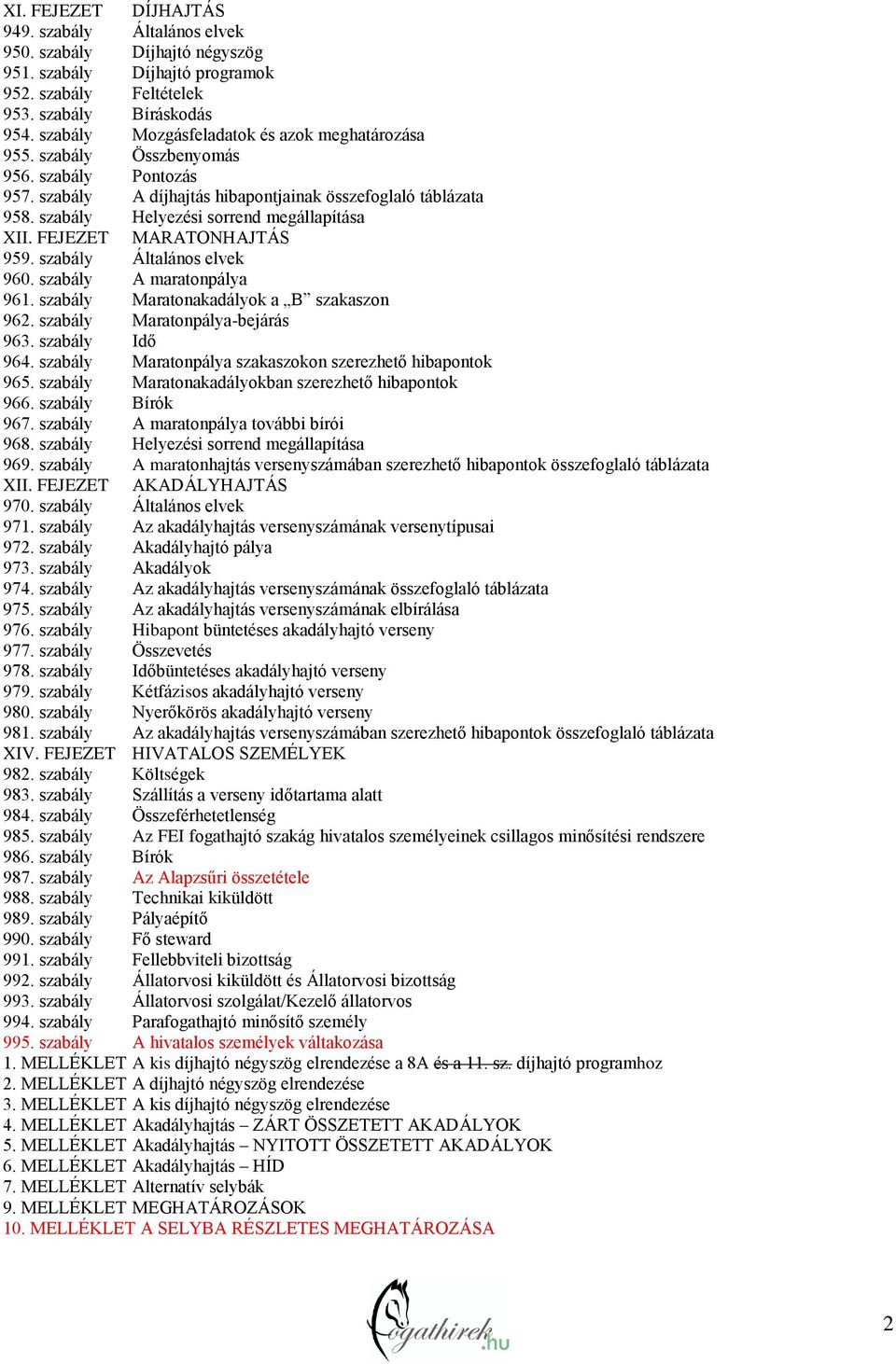 szabály Helyezési sorrend megállapítása XII. FEJEZET MARATONHAJTÁS 959. szabály Általános elvek 960. szabály A maratonpálya 961. szabály Maratonakadályok a B szakaszon 962.