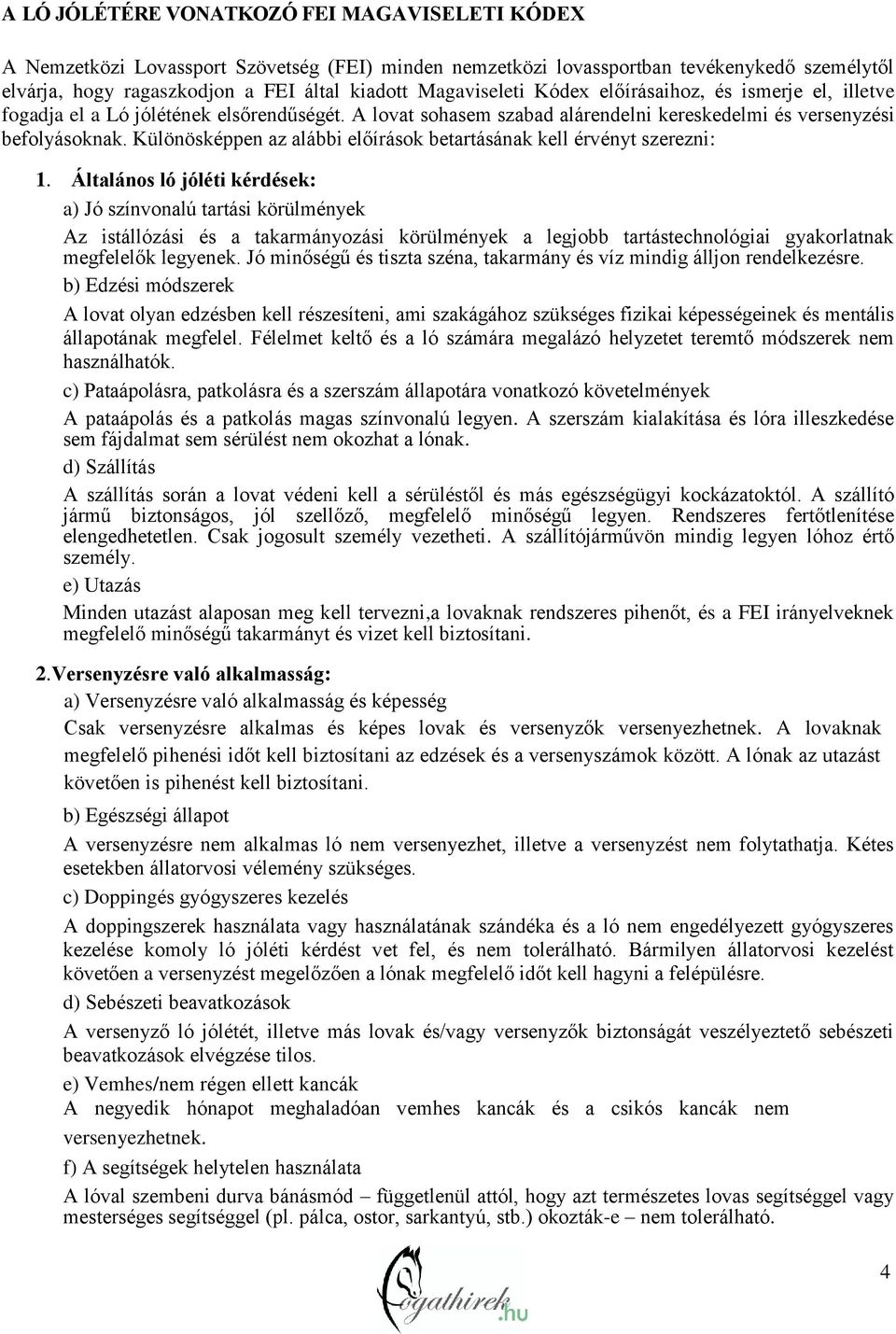 Különösképpen az alábbi előírások betartásának kell érvényt szerezni: 1.