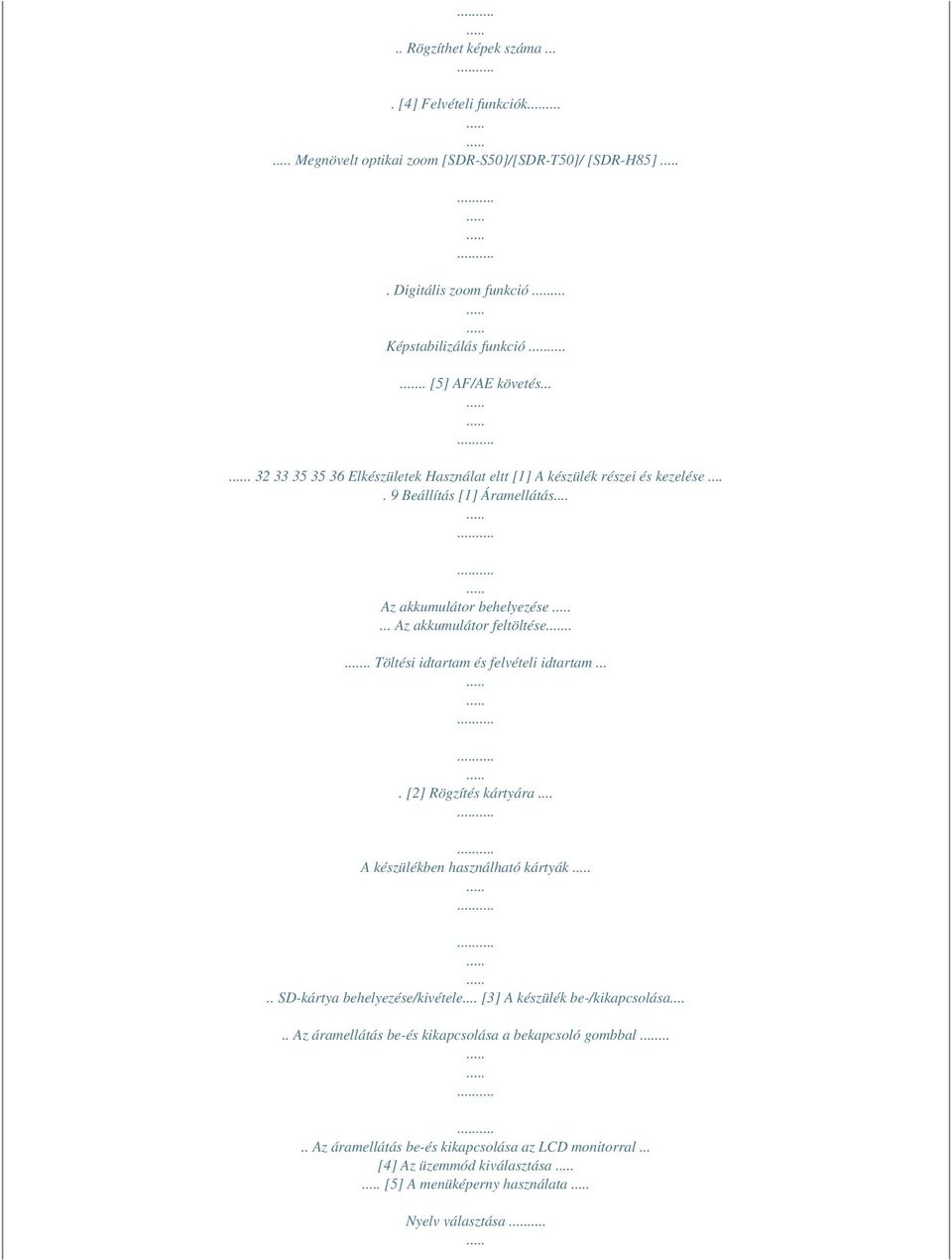... Töltési idtartam és felvételi idtartam.... [2] Rögzítés kártyára... A készülékben használható kártyák.. SD-kártya behelyezése/kivétele... [3] A készülék be-/kikapcsolása.