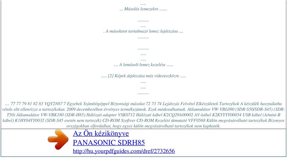 2009 decemberében érvényes termékszámok. Ezek módosulhatnak.