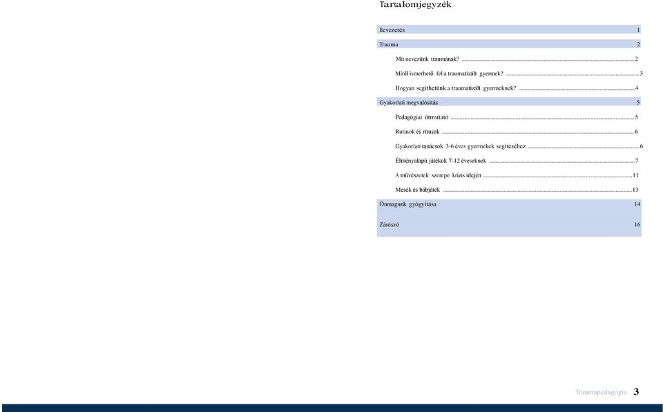 .. 5 Rutinok és rítusok... 6 Gyakorlati tanácsok 3-6 éves gyermekek segítéséhez.
