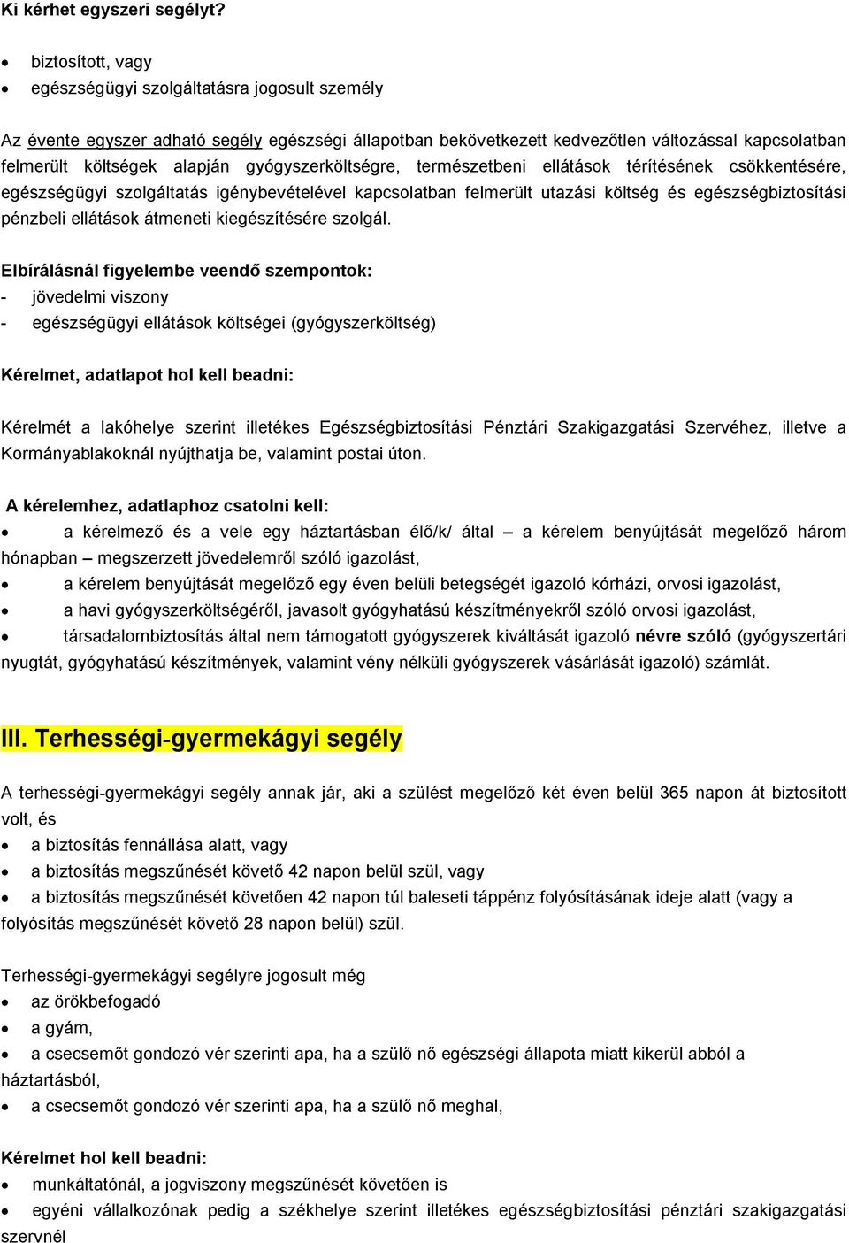 gyógyszerköltségre, természetbeni ellátások térítésének csökkentésére, egészségügyi szolgáltatás igénybevételével kapcsolatban felmerült utazási költség és egészségbiztosítási pénzbeli ellátások