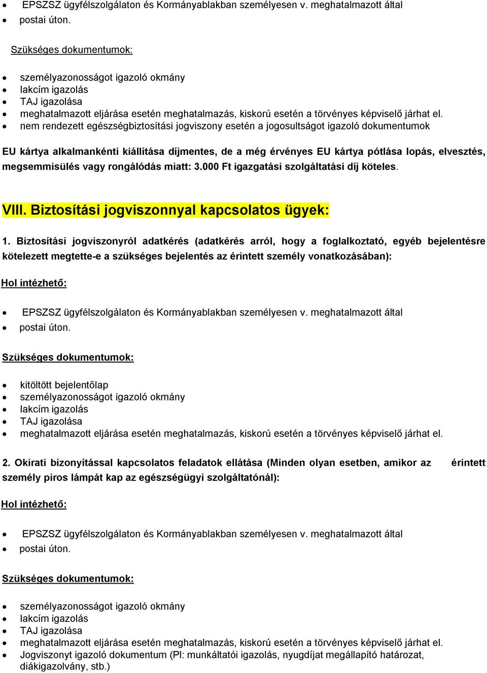 Biztosítási jogviszonyról adatkérés (adatkérés arról, hogy a foglalkoztató, egyéb bejelentésre kötelezett megtette-e a szükséges bejelentés az érintett személy vonatkozásában): Hol intézhető: