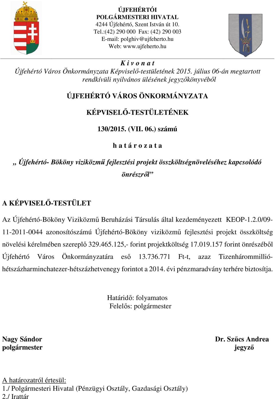 ) számú Újfehértó- Bököny viziközmű fejlesztési projekt összköltségnöveléséhez kapcsolódó önrészről Az Újfehértó-Bököny Viziközmű Beruházási Társulás által kezdeményezett KEOP-1.2.