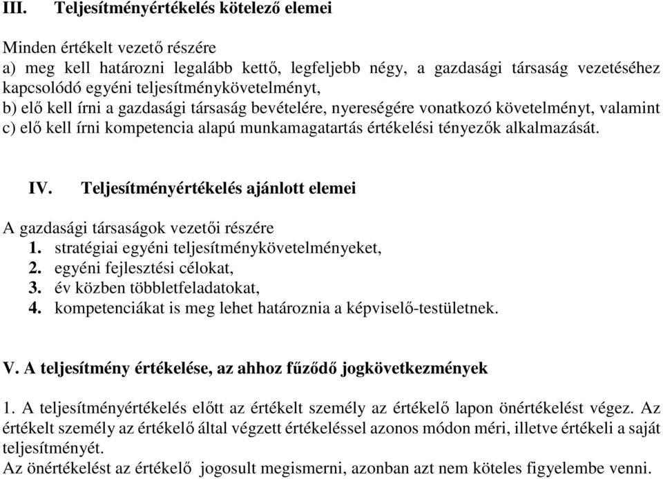 alkalmazását. IV. Teljesítményértékelés ajánlott elemei A gazdasági társaságok vezetői részére 1. stratégiai egyéni teljesítménykövetelményeket, 2. egyéni fejlesztési célokat, 3.