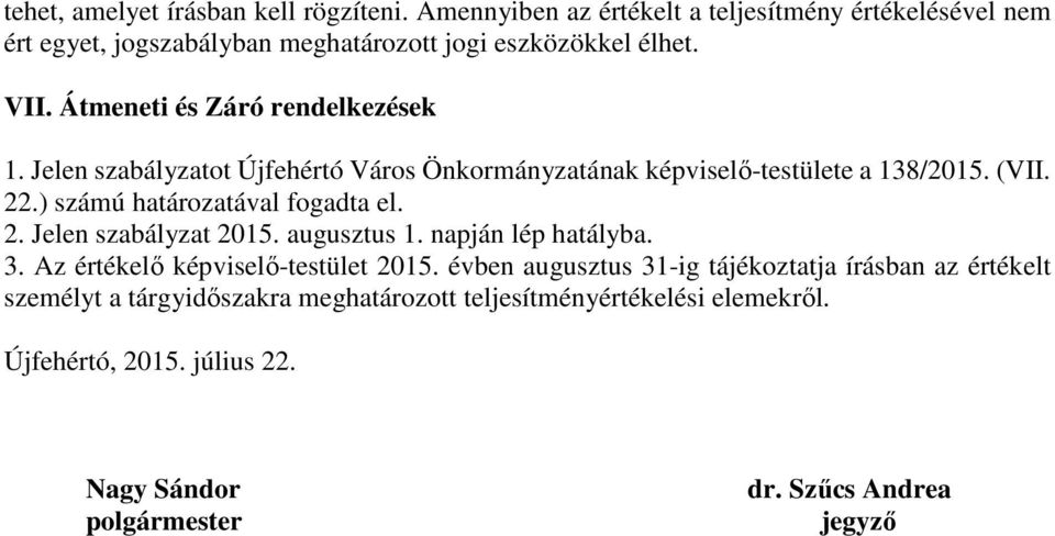 Átmeneti és Záró rendelkezések 1. Jelen szabályzatot Újfehértó Város Önkormányzatának képviselő-testülete a 138/2015. (VII. 22.