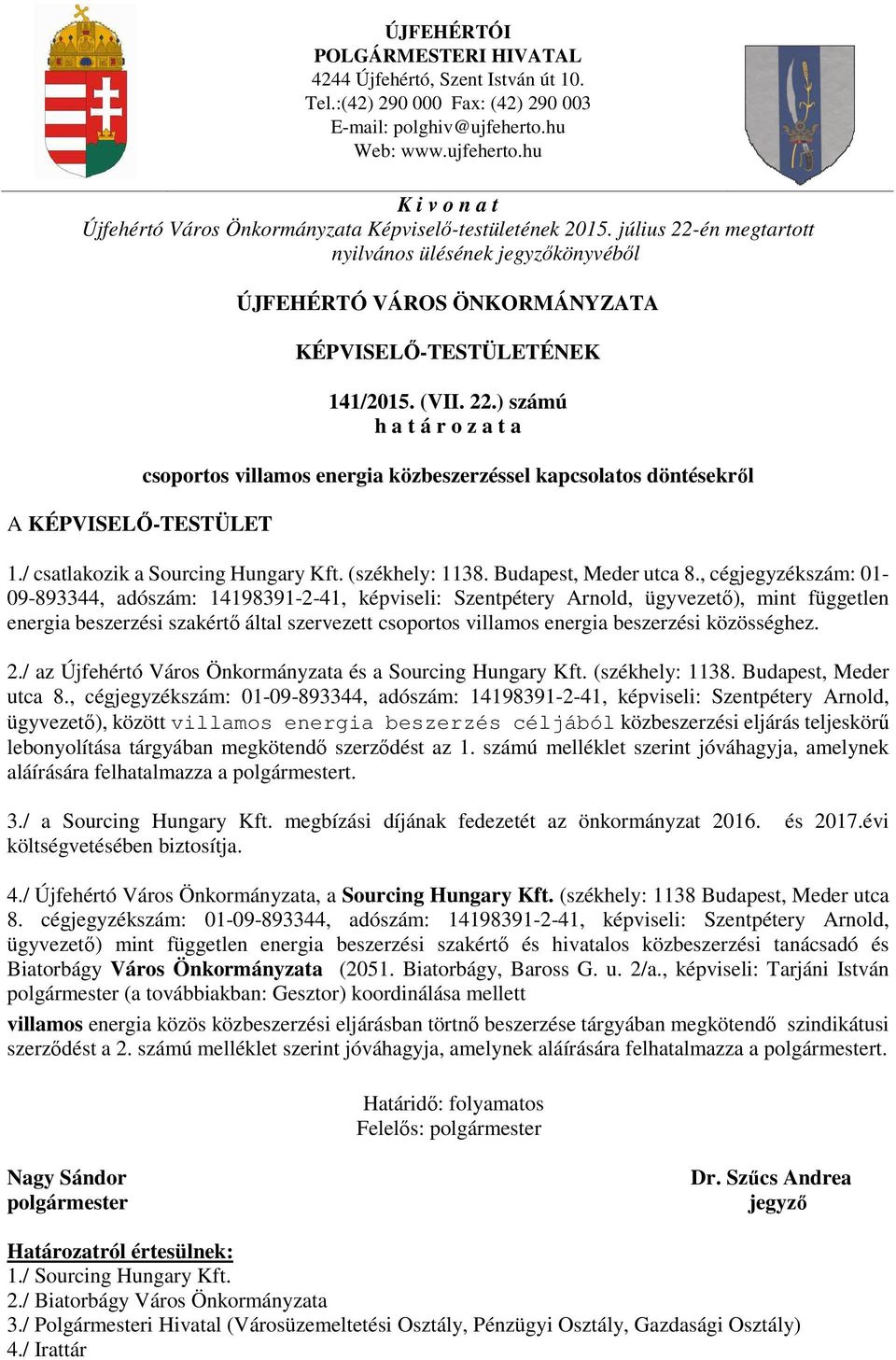 , cégjegyzékszám: 01-09-893344, adószám: 14198391-2-41, képviseli: Szentpétery Arnold, ügyvezető), mint független energia beszerzési szakértő által szervezett csoportos villamos energia beszerzési