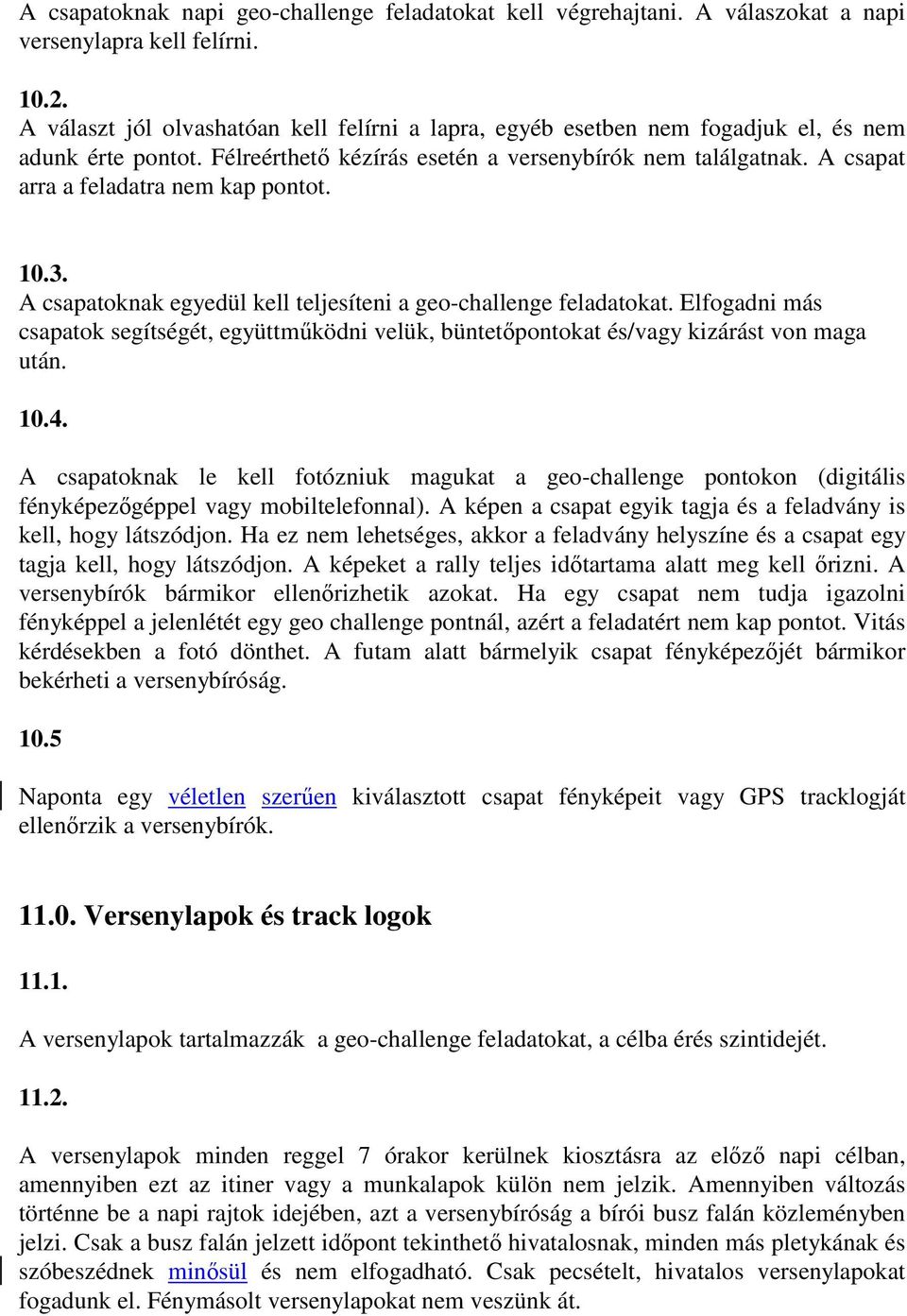 A csapat arra a feladatra nem kap pontot. 10.3. A csapatoknak egyedül kell teljesíteni a geo-challenge feladatokat.