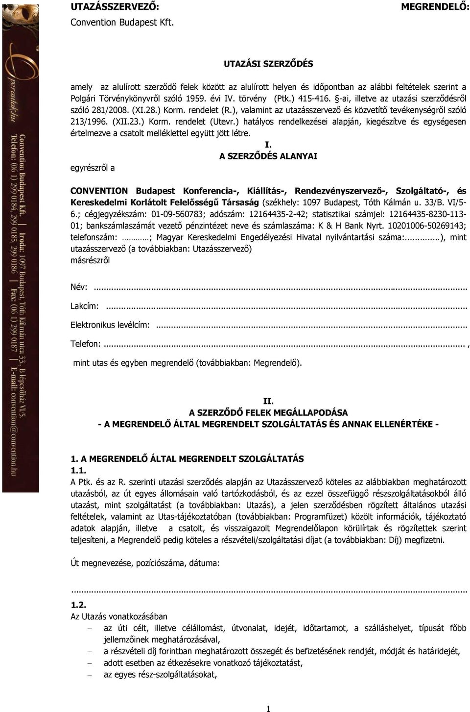 ) hatályos rendelkezései alapján, kiegészítve és egységesen értelmezve a csatolt melléklettel együtt jött létre. I.