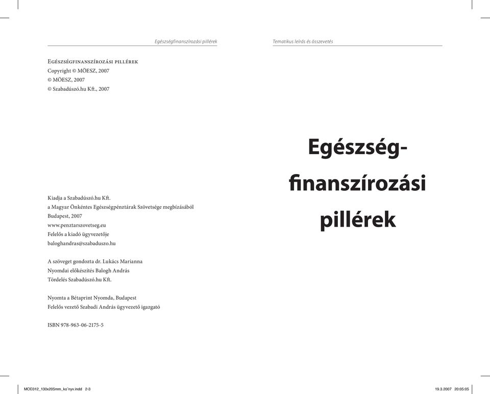 eu Felelős a kiadó ügyvezetője baloghandras@szabaduszo.hu Egészségfinanszírozási pillérek A szöveget gondozta dr.