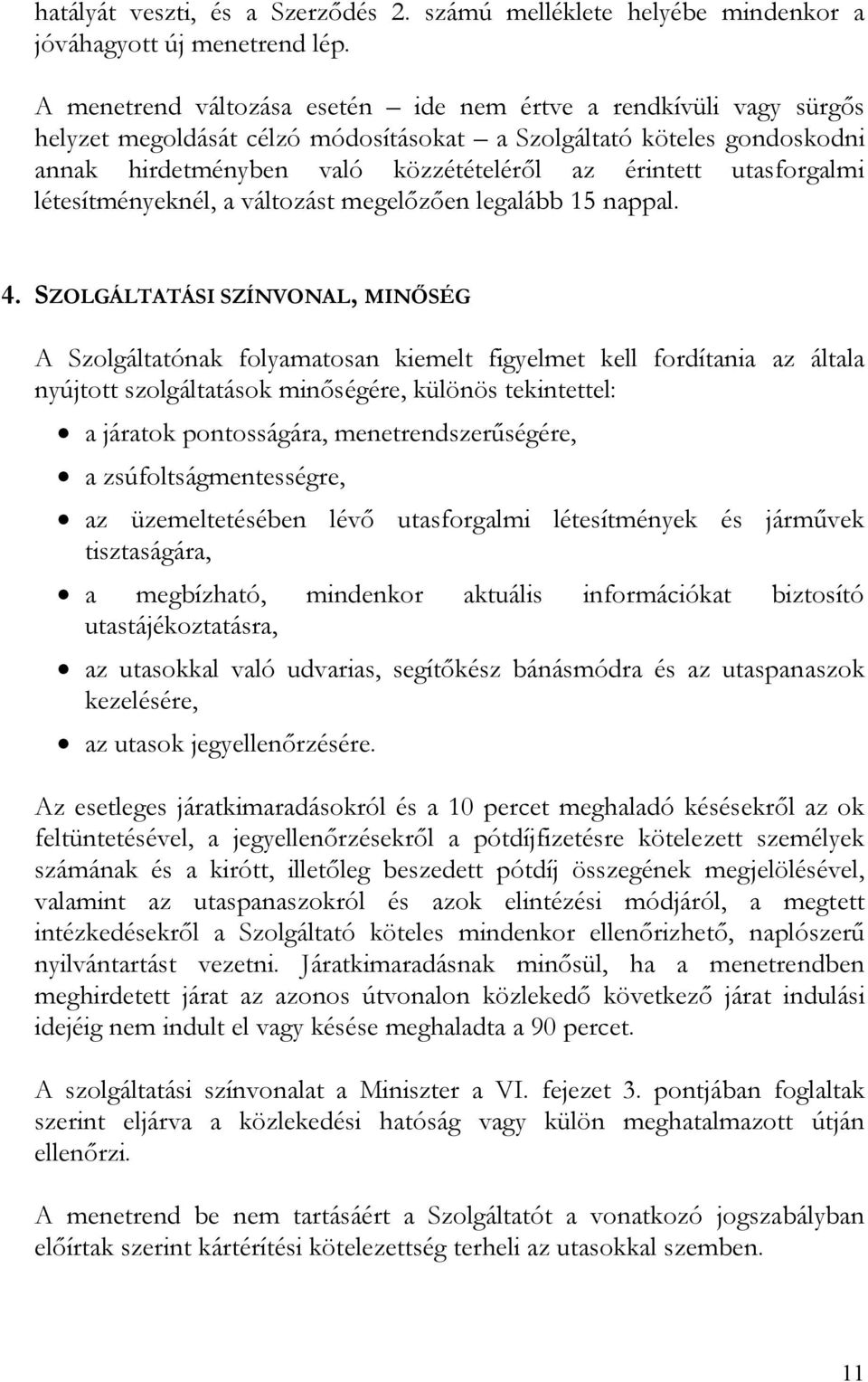 utasforgalmi létesítményeknél, a változást megelőzően legalább 15 nappal. 4.