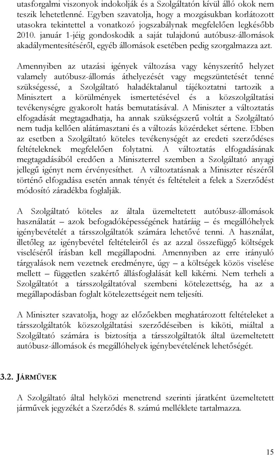 január 1-jéig gondoskodik a saját tulajdonú autóbusz-állomások akadálymentesítéséről, egyéb állomások esetében pedig szorgalmazza azt.