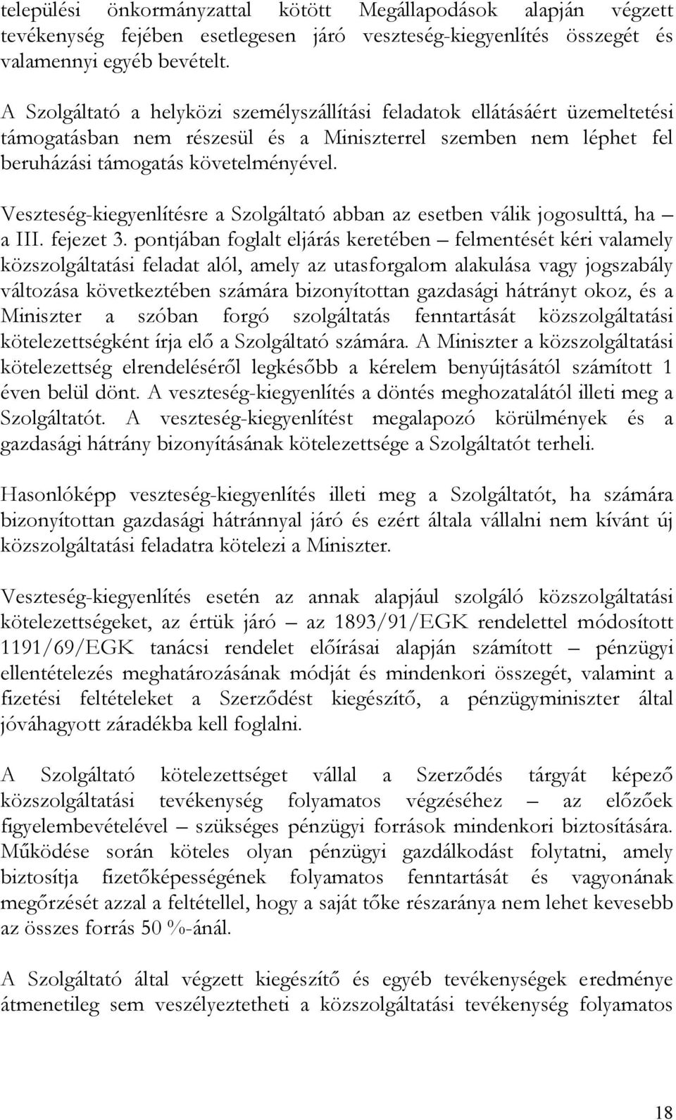 Veszteség-kiegyenlítésre a Szolgáltató abban az esetben válik jogosulttá, ha a III. fejezet 3.