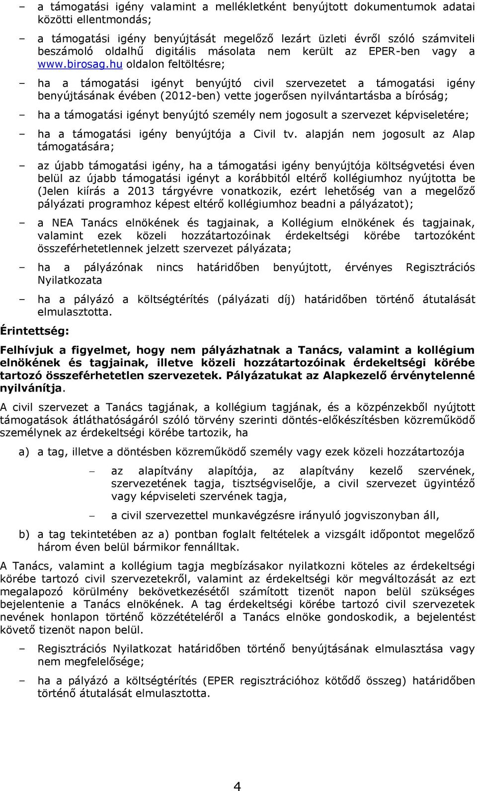 hu oldalon feltöltésre; ha a támogatási igényt benyújtó civil szervezetet a támogatási igény benyújtásának évében (2012-ben) vette jogerősen nyilvántartásba a bíróság; ha a támogatási igényt benyújtó