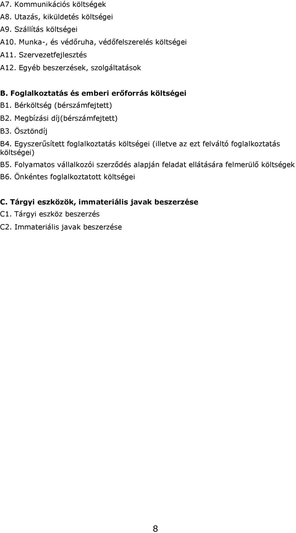 Megbízási díj(bérszámfejtett) B3. Ösztöndíj B4. Egyszerűsített foglalkoztatás költségei (illetve az ezt felváltó foglalkoztatás költségei) B5.