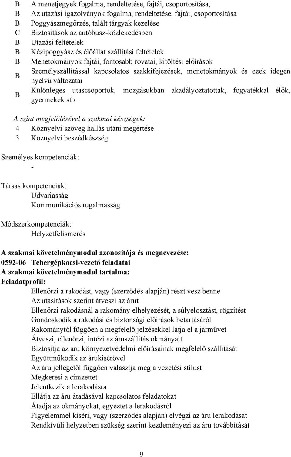 menetokmányok és ezek idegen nyelvű változatai Különleges utascsoportok, mozgásukban akadályoztatottak, fogyatékkal élők, gyermekek stb.