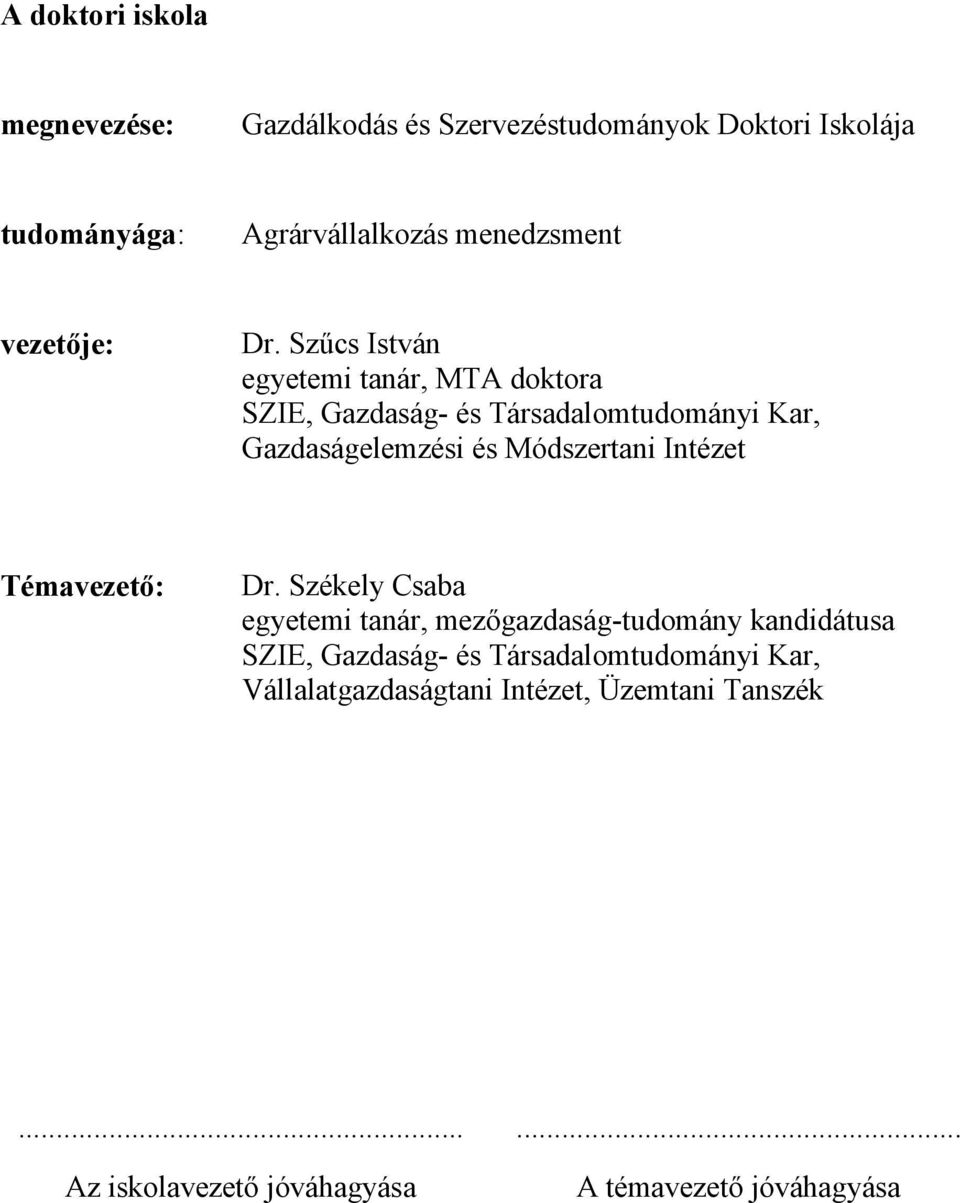 Szűcs István egyetemi tanár, MTA doktora SZIE, Gazdaság- és Társadalomtudományi Kar, Gazdaságelemzési és Módszertani